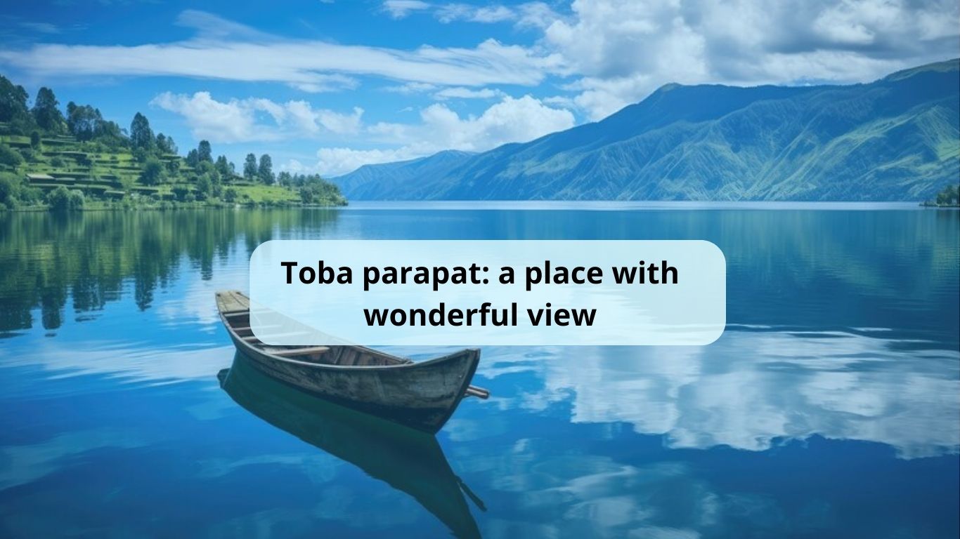 Looking for a New and Exciting Vacation? Toba Parapat is the Answer