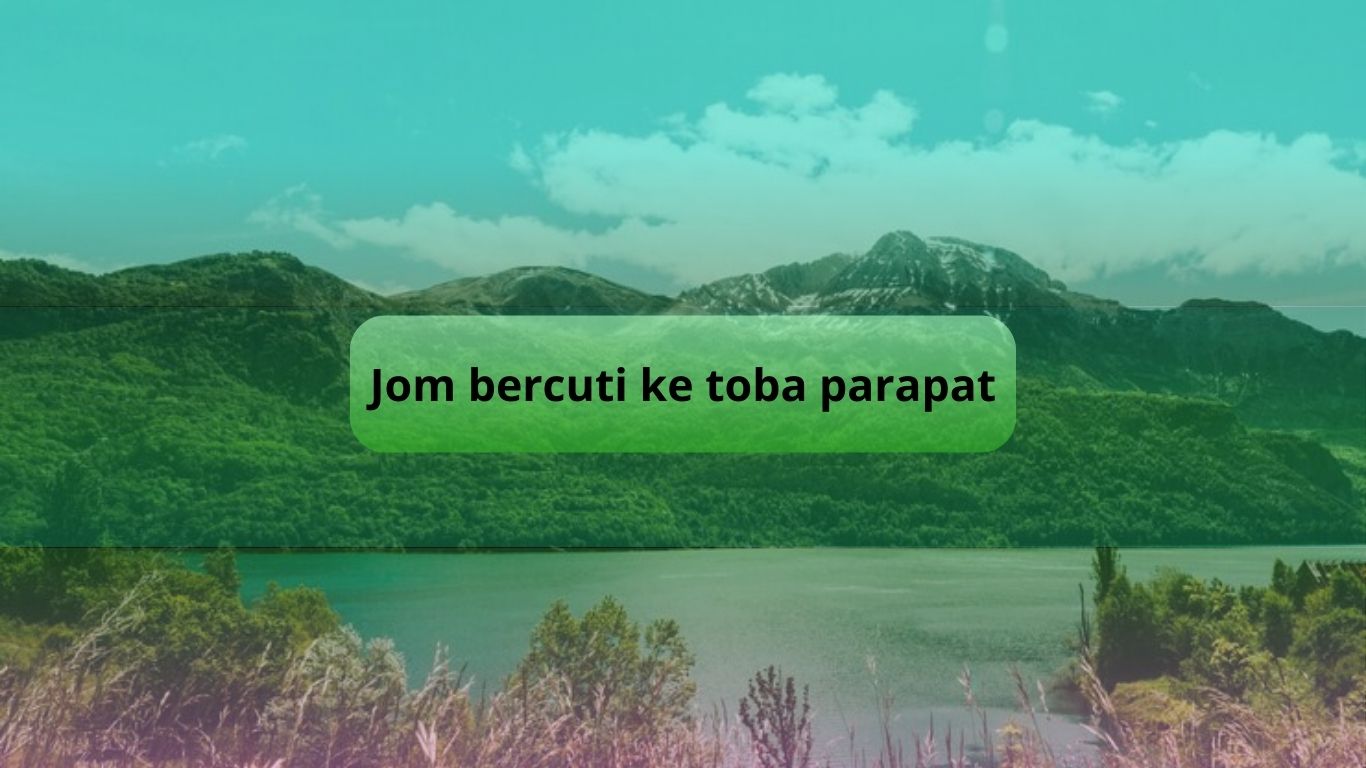 Penat Bekerja Sepanjang Hari? Jom Bercuti Bersama Kami ke Toba Parapat!